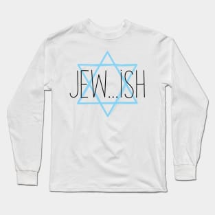 Jew...ish Long Sleeve T-Shirt